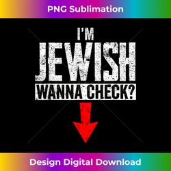 I'm Jewish Wanna Check Hebrew Hanukkah Passover Brit Milah - Luxe Sublimation PNG Download - Pioneer New Aesthetic Frontiers