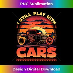 Hot Rod, I Still Play With Cars, Funny Retro Vintage Rat Rod - Chic Sublimation Digital Download - Infuse Everyday with a Celebratory Spirit