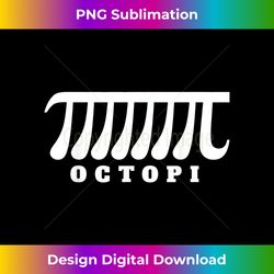 Octopi funny Math pun Pi - Classic Sublimation PNG File - Channel Your Creative Rebel