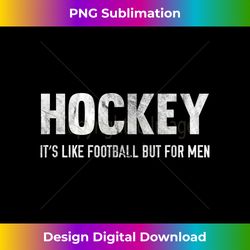 Hockey It's Like Football But Funny Hockey - Eco-Friendly Sublimation PNG Download - Striking & Memorable Impressions