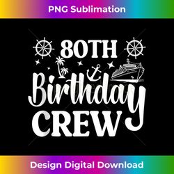 80 th Birthday Cruise Crew 1944 80 Year Old Cruise Trip - Sleek Sublimation PNG Download - Rapidly Innovate Your Artistic Vision