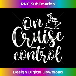 On Cruise Control Summer Vacation Travel Funny - Minimalist Sublimation Digital File - Craft with Boldness and Assurance