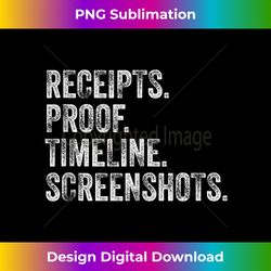 Funny sarcastic humor Receipts Proof Timeline Screenshots - Contemporary PNG Sublimation Design - Immerse in Creativity with Every Design