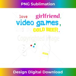 I Love My Girlfriend, Video Games and My Cold Beer - Crafted Sublimation Digital Download - Animate Your Creative Concepts