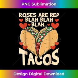 Roses Are Red Blah Tacos Funny Valentine Day Food Lover Taco - Innovative PNG Sublimation Design - Pioneer New Aesthetic Frontiers