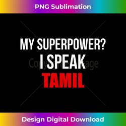 My Superpower I Speak Tamil Funny Tamil - Sophisticated PNG Sublimation File - Customize with Flair