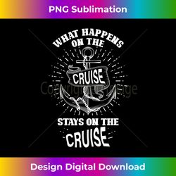 What Happens At Cruise Funny Cruising Ship Lover Graphic - Eco-Friendly Sublimation PNG Download - Animate Your Creative Concepts