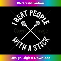 I Beat People With A Stick Funny Lacrosse - Sleek Sublimation PNG Download - Ideal for Imaginative Endeavors