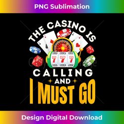 The Casino Is Calling and I Must Go Funny Las Vegas Gambler - Timeless PNG Sublimation Download - Access the Spectrum of Sublimation Artistry