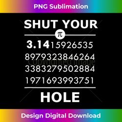 Shut Your Pie 3.14 Hole Math Geeks Science Nerds - Innovative PNG Sublimation Design - Immerse in Creativity with Every Design