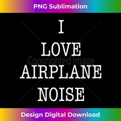 I Love Airplane Noise! for Pilots and Mechanics - Sublimation-Optimized PNG File - Elevate Your Style with Intricate Details