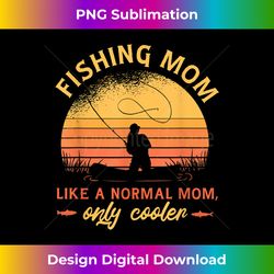 Fishing Mom Like A Normal Mom Only Cooler - Classic Sublimation PNG File - Customize with Flair