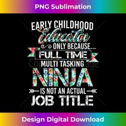 Early Childhood Educator Only Because Multi Tasking - Luxe Sublimation PNG Download - Immerse in Creativity with Every Design