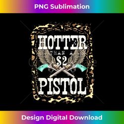 funny cowboy hotter than a 2 dollar pistol western country - bohemian sublimation digital download - animate your creative concepts