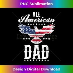 All American Dad Eagle 4th of July Fathers Day - Deluxe PNG Sublimation Download - Reimagine Your Sublimation Pieces