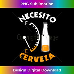 mexican beer necesito cerveza cool & funny mexican - sublimation-optimized png file - infuse everyday with a celebratory spirit