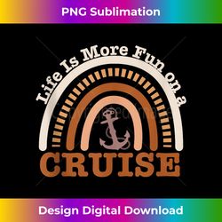 Life Is More Fun on a Cruise Matching Squad 2024 Cruise Ship - Edgy Sublimation Digital File - Channel Your Creative Rebel