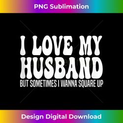 i love my husband but sometimes i wanna square up funny - innovative png sublimation design - spark your artistic genius