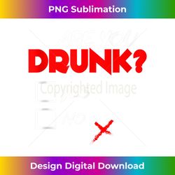 Are you thirsty - set your cross yes, no - Are you drunk - Innovative PNG Sublimation Design - Animate Your Creative Concepts