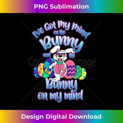Easter I've Got My Mind On My Bunny & Bunny On My Mind - Deluxe PNG Sublimation Download - Pioneer New Aesthetic Frontiers