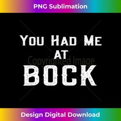 You Had Me at Bock Funny Beer Lovers - Eco-Friendly Sublimation PNG Download - Reimagine Your Sublimation Pieces