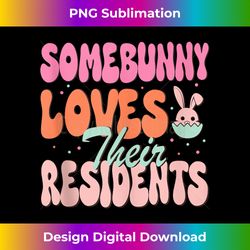 Somebunny loves their Residents Easter day - Contemporary PNG Sublimation Design - Craft with Boldness and Assurance