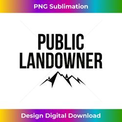 The Official PUBLIC LANDOWNER - Support Public Land - Classic Sublimation PNG File - Access the Spectrum of Sublimation Artistry