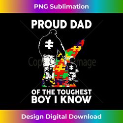 Proud Dad Of The Toughest Boy I Know - Autism Dad Support - Chic Sublimation Digital Download - Infuse Everyday with a Celebratory Spirit