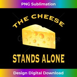 The Cheese Stands Alone - Edgy Sublimation Digital File - Channel Your Creative Rebel