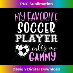 My Favorite Soccer Player Call Me Gammy - Crafted Sublimation Digital Download - Access the Spectrum of Sublimation Artistry