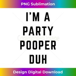 I'm a Party Pooper Duh Easy Halloween Costume - Bespoke Sublimation Digital File - Animate Your Creative Concepts