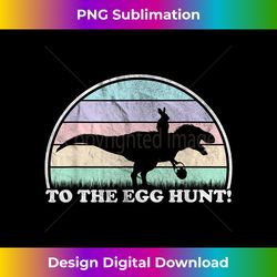To The Egg Hunt - Funny Easter Rex Bunny Dinosaur - Crafted Sublimation Digital Download - Access the Spectrum of Sublimation Artistry