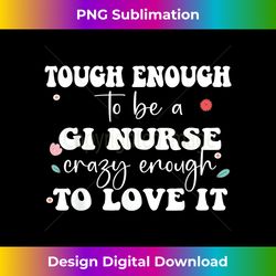 Tough Gastroenterology Nurse Endoscopy Gastro Nurse - Eco-Friendly Sublimation PNG Download - Chic, Bold, and Uncompromising