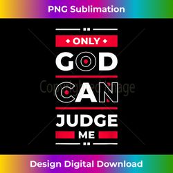 only god can judge me chicano low rider graphic art s - artisanal sublimation png file - craft with boldness and assurance