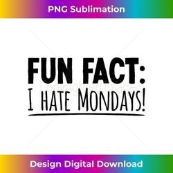 fun fact i hate mondays funny anti monday - classic sublimation png file - immerse in creativity with every design