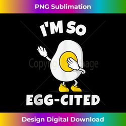 Iu2019m So Egg-Cited Funny Egg Pun Breakfast Lover - Chic Sublimation Digital Download - Craft with Boldness and Assurance