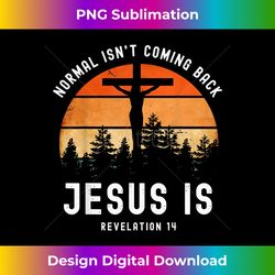 Normal Isn't Coming Back But Jesus Is Retro Sunet Easter - Sophisticated PNG Sublimation File - Infuse Everyday with a Celebratory Spirit