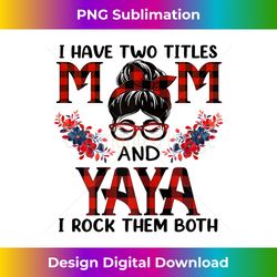s I Have Two Titles Mom And Yaya Red Buffalo Mothers Day - Deluxe PNG Sublimation Download - Infuse Everyday with a Celebratory Spirit