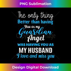 my guardian angel was having you as my husband memorial - futuristic png sublimation file - reimagine your sublimation pieces