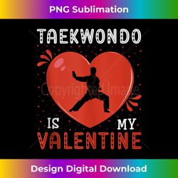 Heart Taekwondo Is My Valentine's Day Taekwondo Lover - Contemporary PNG Sublimation Design - Pioneer New Aesthetic Frontiers