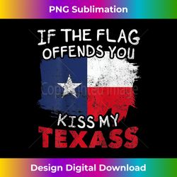 If The Texas Flag Offends You Kiss My Texass [ on back ] - Bohemian Sublimation Digital Download - Crafted for Sublimation Excellence