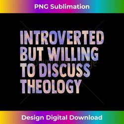 introverted but willing to discuss theology women men funny - Eco-Friendly Sublimation PNG Download - Immerse in Creativity with Every Design