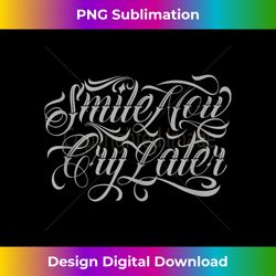 smile now cry later tattoo chicano lettering For - Bespoke Sublimation Digital File - Reimagine Your Sublimation Pieces