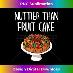 Funny Thanksgiving Food Outfit - Nuttier Than A Fruit Cake - Timeless PNG Sublimation Download - Access the Spectrum of Sublimation Artistry