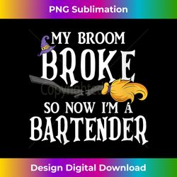 My Broom Broke So Now I'm A Bartender Funny Halloween Party - Sophisticated PNG Sublimation File - Challenge Creative Boundaries