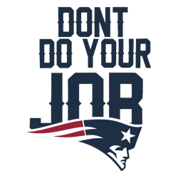 New England Patriots Dont Do Your Job Logo SVG