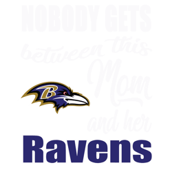 Nobody Gets Between Mom And Her Baltimore Ravens SVG