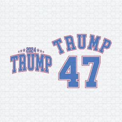 Trump 2024 47th President Trump SVG