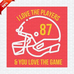 I Love The Players And You Love The Game SVG