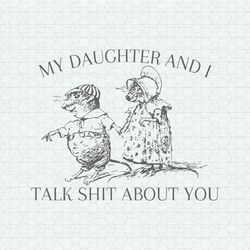 My Daughter and I Talk Shit About You SVG